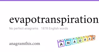 evapotranspiration - 1,878 English anagrams