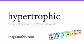 hypertrophic - 324 English anagrams