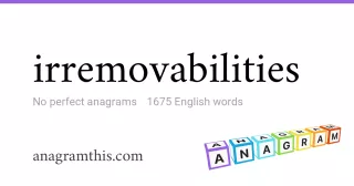 irremovabilities - 1,675 English anagrams