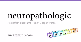 neuropathologic - 2,534 English anagrams