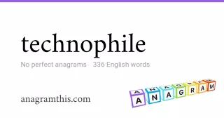 technophile - 336 English anagrams