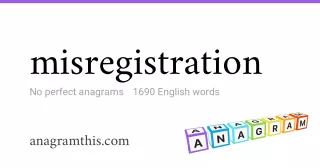 misregistration - 1,690 English anagrams