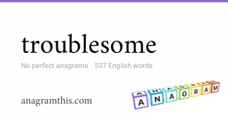 troublesome - 537 English anagrams