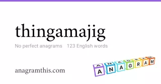 thingamajig - 123 English anagrams