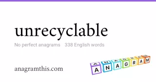 unrecyclable - 338 English anagrams