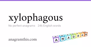 xylophagous - 246 English anagrams