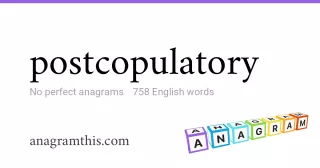 postcopulatory - 758 English anagrams