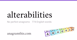 alterabilities - 774 English anagrams