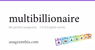 multibillionaire - 1,214 English anagrams