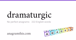 dramaturgic - 222 English anagrams