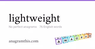 lightweight - 76 English anagrams