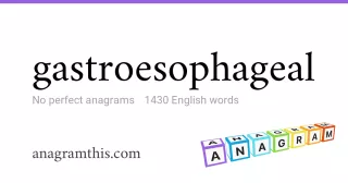 gastroesophageal - 1,430 English anagrams