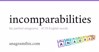 incomparabilities - 4,179 English anagrams