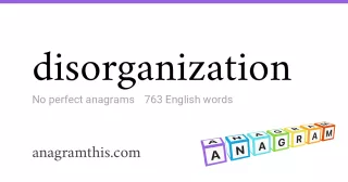 disorganization - 763 English anagrams