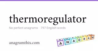 thermoregulator - 797 English anagrams