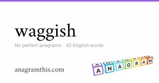 waggish - 42 English anagrams