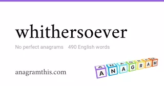 whithersoever - 490 English anagrams