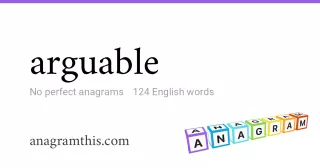 arguable - 124 English anagrams