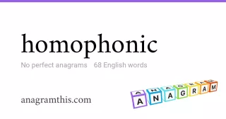 homophonic - 68 English anagrams