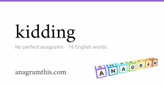 kidding - 19 English anagrams