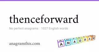 thenceforward - 1,027 English anagrams