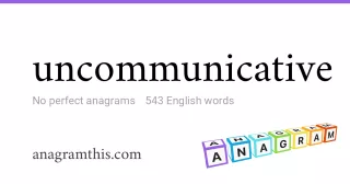 uncommunicative - 543 English anagrams