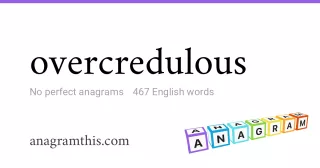 overcredulous - 467 English anagrams