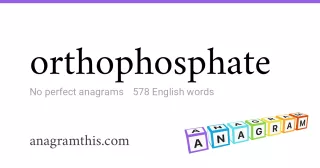 orthophosphate - 578 English anagrams