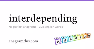 interdepending - 398 English anagrams