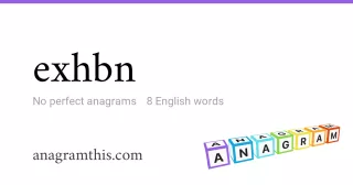 exhbn - 8 English anagrams