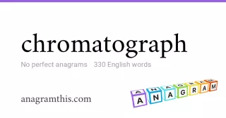 chromatograph - 330 English anagrams