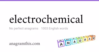 electrochemical - 1,003 English anagrams