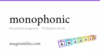 monophonic - 76 English anagrams