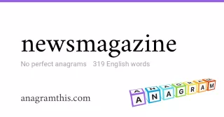 newsmagazine - 319 English anagrams