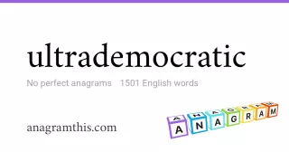 ultrademocratic - 1,501 English anagrams