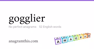 gogglier - 52 English anagrams