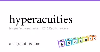 hyperacuities - 1,218 English anagrams