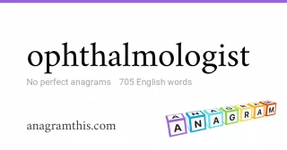 ophthalmologist - 705 English anagrams