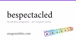 bespectacled - 467 English anagrams