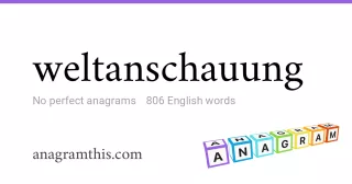 weltanschauung - 806 English anagrams