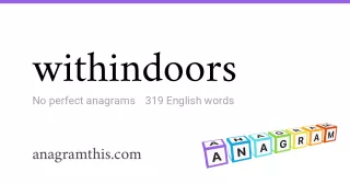 withindoors - 319 English anagrams