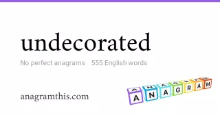 undecorated - 555 English anagrams