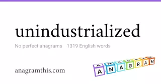 unindustrialized - 1,319 English anagrams