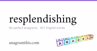 resplendishing - 821 English anagrams