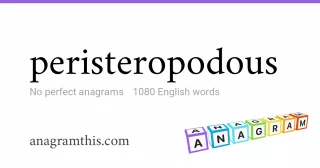 peristeropodous - 1,080 English anagrams