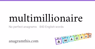 multimillionaire - 840 English anagrams