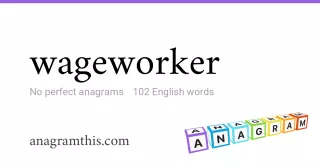 wageworker - 102 English anagrams