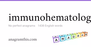 immunohematologic - 1,438 English anagrams