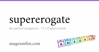 supererogate - 711 English anagrams