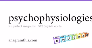 psychophysiologies - 512 English anagrams